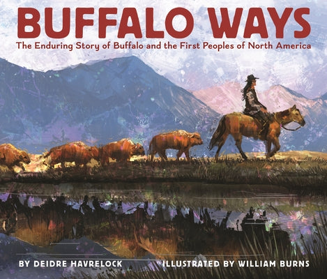 Buffalo Ways: The Enduring Story of Buffalo and the First Peoples of North America by Havrelock, Deidre