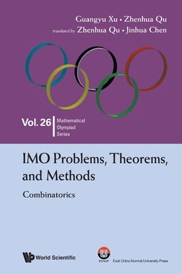Imo Problems, Theorems, and Methods: Combinatorics by Xu, Guangyu