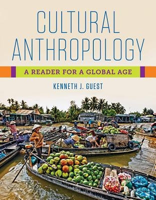 Cultural Anthropology: A Reader for a Global Age by Guest, Kenneth J.