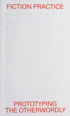 Fiction Practice: Prototyping the Otherworldly by Pestana, Mariana