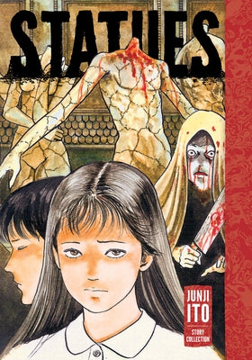 Statues: Junji Ito Story Collection: Junji Ito Story Collection by Ito, Junji