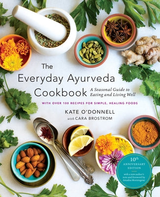 The Everyday Ayurveda Cookbook: A Seasonal Guide to Eating and Living Well by O'Donnell, Kate