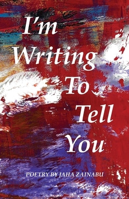 I'm Writing To Tell You by Zainabu, Jaha