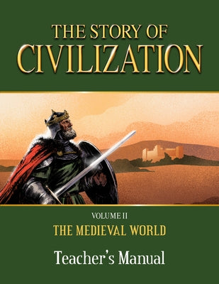 The Story of Civilization: Volume II - The Medieval World Teacher's Manual by Campbell, Phillip