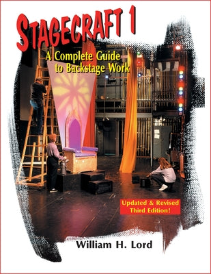Stagecraft 1--Textbook: A Complete Guide to Backstage Work by Lord, William H.
