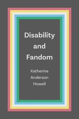 Disability and Fandom by Anderson Howell, Katherine