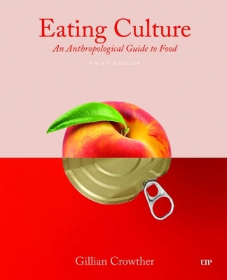 Eating Culture: An Anthropological Guide to Food, Third Edition by Crowther, Gillian