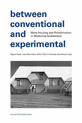 Between Conventional and Experimental: Mass Housing and Prefabrication in Modernist Architecture by Hess, Regine