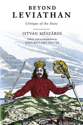 Beyond Leviathan: Critique of the State by M&#195;&#169;sz&#195;&#161;ros, Istv&#195;&#161;n