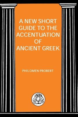 New Short Guide to the Accentuation of Ancient Greek by Probert, Philomen