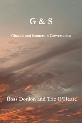 G & S - Ghazals and Sonnets in Conversation by Donlon, Ross