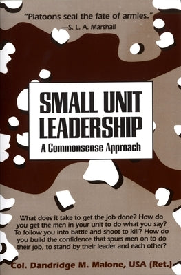 Small Unit Leadership: A Commonsense Approach by Malone, Dandridge M.