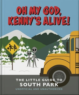 Oh My God, Kenny's Alive!: The Little Guide to South Park by Oh
