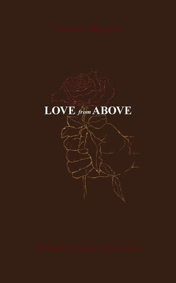 Love from Above: 155 Poems Devoted to Truth & Love by Raquel, Vendela