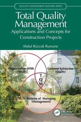 Total Quality Management: Applications and Concepts for Construction Projects by Rumane, Abdul Razzak