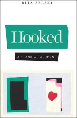 Hooked: Art and Attachment by Felski, Rita