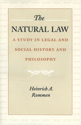 The Natural Law: A Study in Legal and Social History and Philosophy by Rommen, Heinrich A.