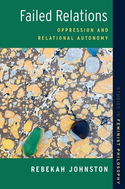 Failed Relations: Oppression and Relational Autonomy by Johnston, Rebekah