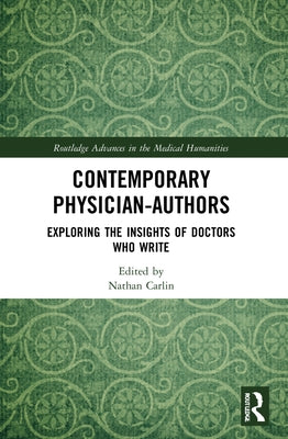 Contemporary Physician-Authors: Exploring the Insights of Doctors Who Write by Carlin, Nathan