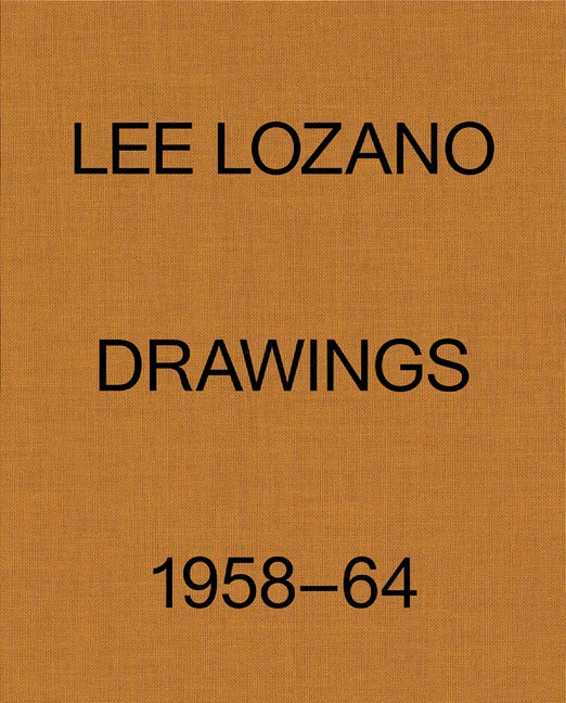 Lee Lozano: Drawings 1958-64 by Lozano, Lee