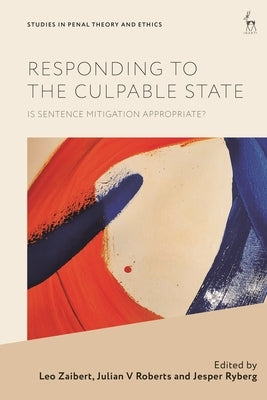 Responding to the Culpable State: Is Sentence Mitigation Appropriate? by Zaibert, Leo