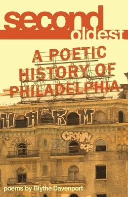 Second Oldest: A Poetic History of Philadelphia by Davenport, Blythe
