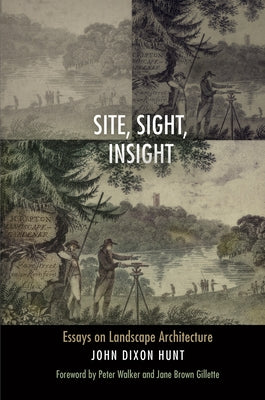 Site, Sight, Insight: Essays on Landscape Architecture by Hunt, John Dixon