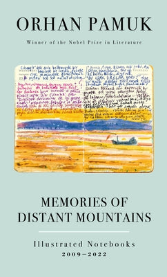 Memories of Distant Mountains: Illustrated Notebooks, 2009-2022 by Pamuk, Orhan