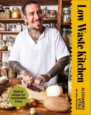 Low Waste Kitchen: Radical Recipes for Sustainable Living by Vitale, Alessandro