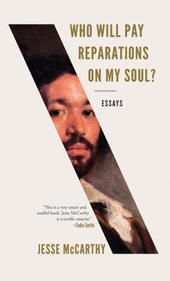 Who Will Pay Reparations on My Soul?: Essays by McCarthy, Jesse