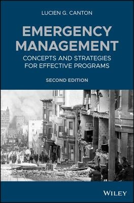 Emergency Management: Concepts and Strategies for Effective Programs by Canton, Lucien G.