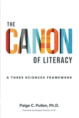 The Canon of Literacy: A Three Sciences Framework by Pullen, Paige C.