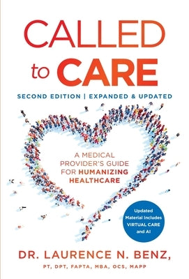 Called to Care: A Medical Provider's Guide for Humanizing Healthcare by Benz, Laurence N.