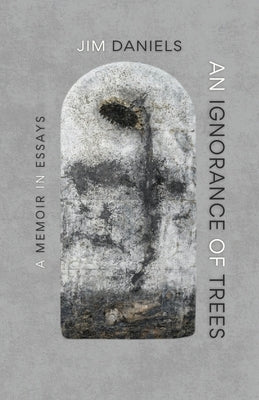 An Ignorance of Trees: A Memoir in Essays by Daniels, Jim
