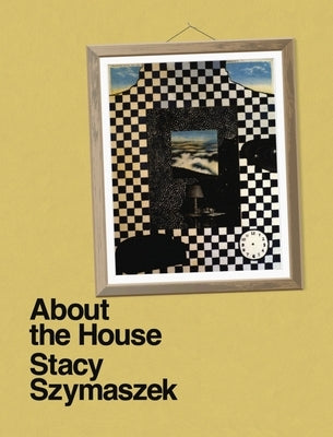 About the House by Szymaszek, Stacy