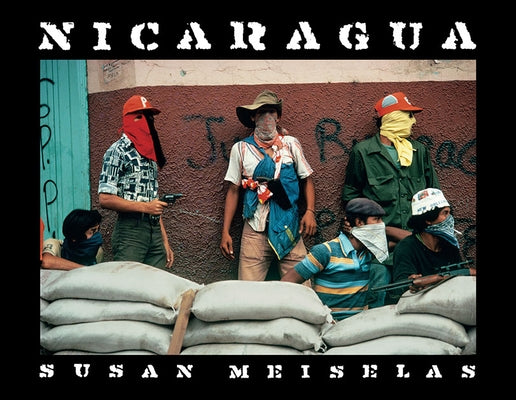 Susan Meiselas: Nicaragua: June 1978-July 1979 by Meiselas, Susan