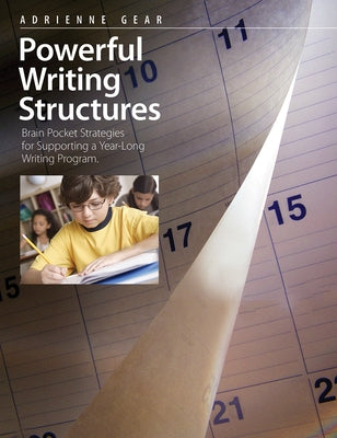 Powerful Writing Structures: Brain Pocket Strategies for Supporting a Year-Long Writing Program by Gear, Adrienne