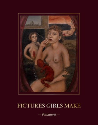 Pictures Girls Make: Portraitures by Gingeras, Alison M.