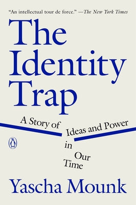 The Identity Trap: A Story of Ideas and Power in Our Time by Mounk, Yascha