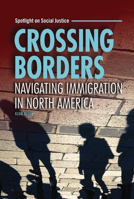 Crossing Borders: Navigating Immigration in North America by Olson, Elsie