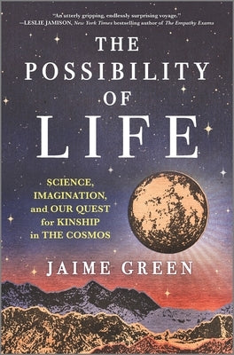 The Possibility of Life: Science, Imagination, and Our Quest for Kinship in the Cosmos by Green, Jaime