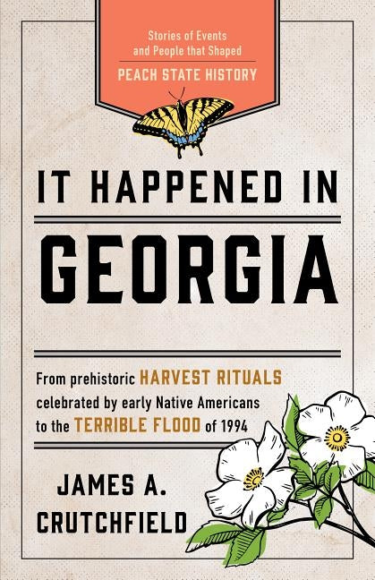 It Happened in Georgia: Stories of Events and People That Shaped Peach State History by Crutchfield, James a.