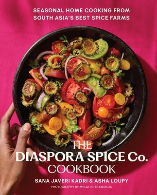 The Diaspora Spice Co. Cookbook: Seasonal Home Cooking from South Asia's Best Spice Farms by Kadri, Sana Javeri