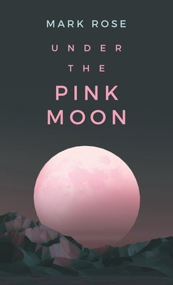 Under the Pink Moon by Rose, Mark