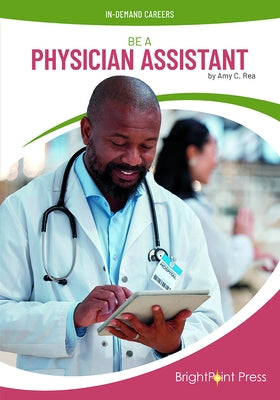 Be a Physician Assistant by Rea, Amy C.