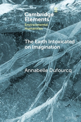 The Earth Intoxicated on Imagination by Dufourcq, Annabelle