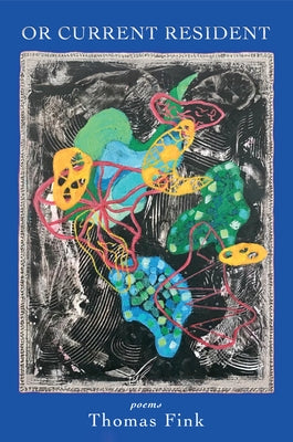 Or Current Resident: Poems by Fink, Thomas