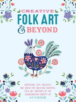 Creative Folk Art and Beyond: Inspiring Tips, Projects, and Ideas for Creating Cheerful Folk Art Inspired by the Scandinavian Concept of Hygge by Waycott, Flora