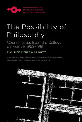 The Possibility of Philosophy: Course Notes from the Collège de France, 1959-1961 by Merleau-Ponty, Maurice