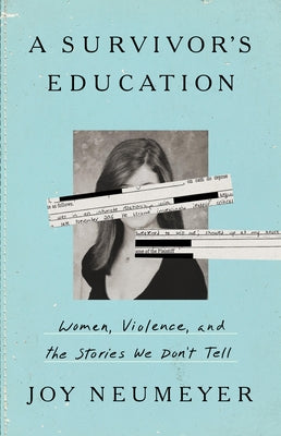 A Survivor's Education: Women, Violence, and the Stories We Don't Tell by Neumeyer, Joy